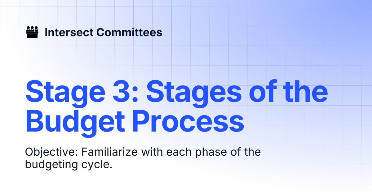 Stage 3: Stages of the Budget Process | Intersect - Budget Committee ...