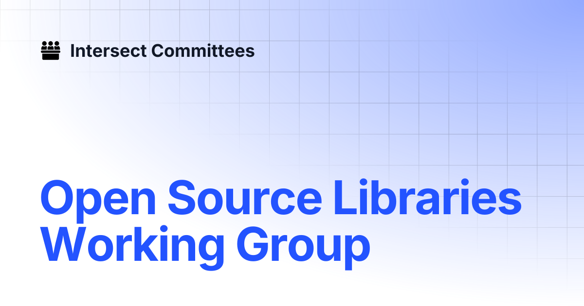 Open Source Libraries Working Group | Intersect - Open Source Committee ...