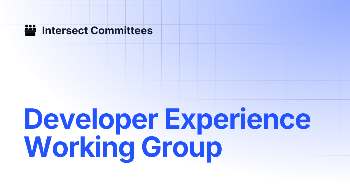 Developer Experience Working Group | Intersect - Open Source Committee ...