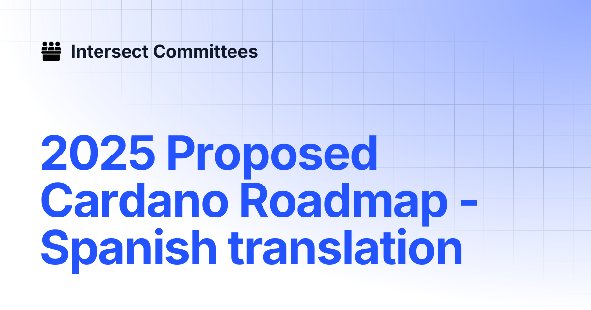 2025 Proposed Cardano Roadmap - Spanish translation | Intersect ...